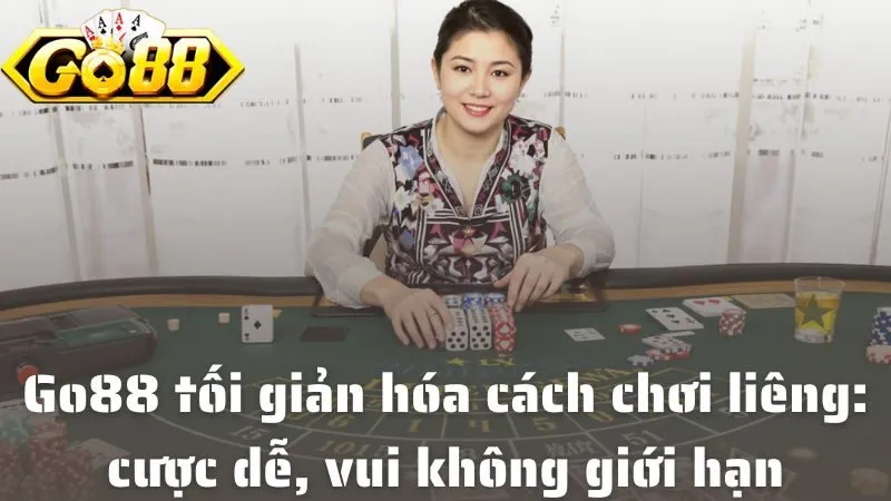 Go88 tối giản hóa cách chơi liêng để ai cũng có thể cược dễ, vui không giới hạn