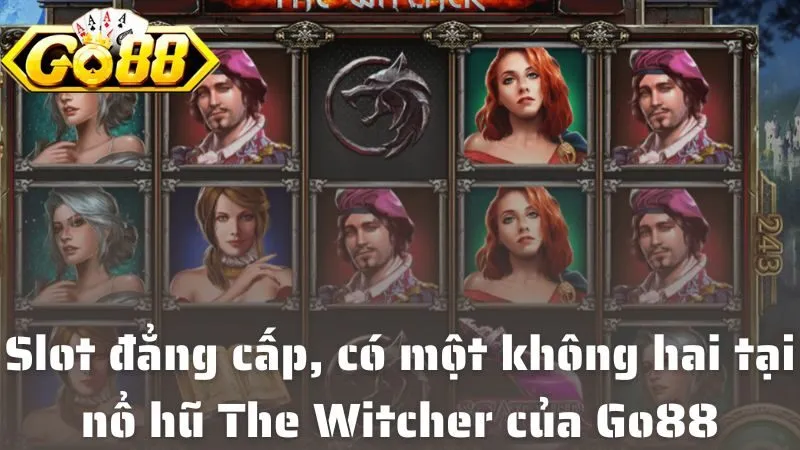 Nổ Hũ The Witcher Tại Go88: Game Thưởng Khủng Không Giới Hạn Trải nghiệm slot đẳng cấp, có một không hai tại nổ hũ The Witcher của Go88
